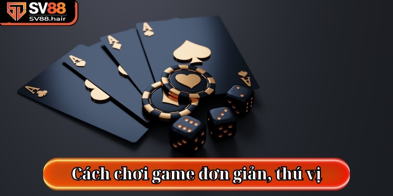 Poker SV88 - Sảnh Trò Chơi Nổi Bật Nhất Hiện Nay 3 Cách chơi game hết sức đơn giản, thú vị