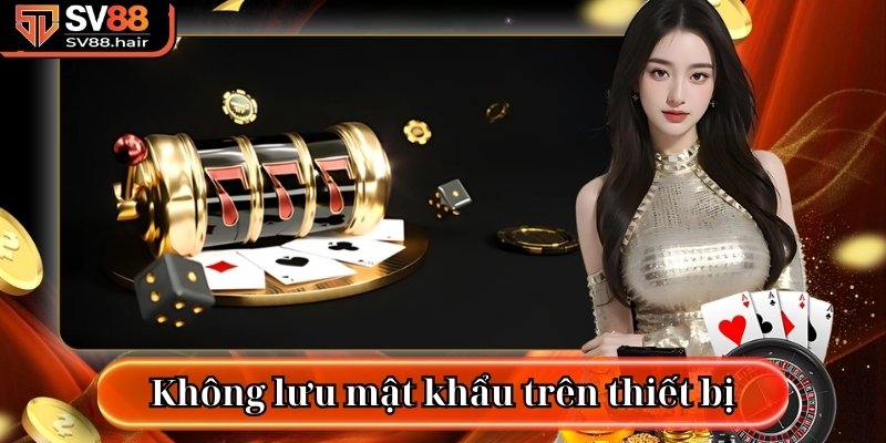 Hướng Dẫn Lấy Lại Khi Quên Mật Khẩu SV88 Nhanh Nhất! 3 Không lưu trên thiết bị