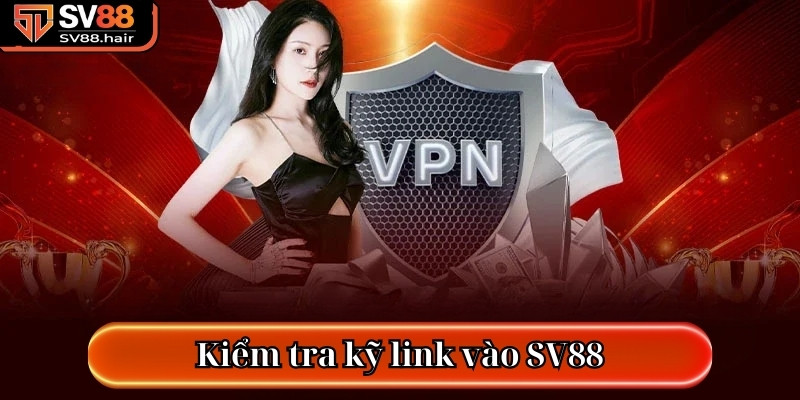 Link Vào SV88 Chính Thức Đảm Bảo An Toàn 1 Kiểm tra kỹ link vào SV88