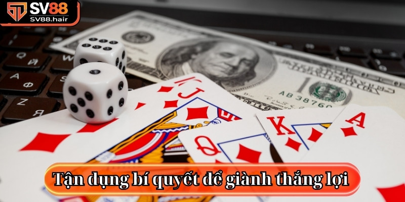 Liêng SV88 - Cách Chơi Và Bí Quyết Rinh Về Chiến Thắng 4 Tận dụng bí quyết để giành thắng lợi