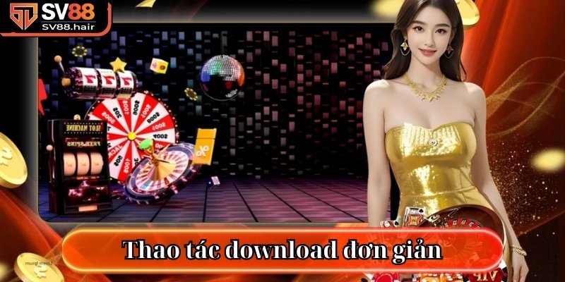 Tải App SV88 – Chơi Game Mượt, Nhận Thưởng Khủng 2 Thao tác download đơn giản