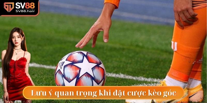 Kèo Phạt Góc - 3 Mẹo Cược Dễ Trúng Và Tỷ Lệ Ăn Cao 5 Lưu ý quan trọng khi đặt cược kèo góc