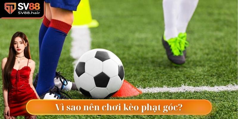 Kèo Phạt Góc - 3 Mẹo Cược Dễ Trúng Và Tỷ Lệ Ăn Cao 2 Vì sao nên chơi kèo phạt góc?