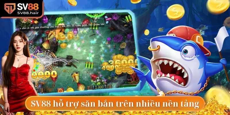Bắn Cá SV88 1 Các game thủ có thể tham gia bắn cá tại bất cứ nền tảng nào