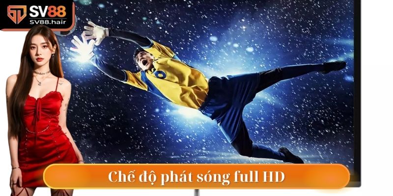 Kèo Châu Âu SV88 - Đặt Cược Đơn Giản, Lợi Nhuận Tối Ưu 4 Các trận đấu được phát sóng với chế độ full HD