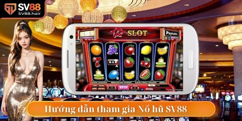 Nổ Hũ SV88 4 Cách tham gia game slot tại nền tảng vô cùng đơn giản