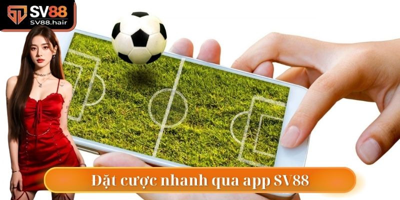 Kèo Châu Âu SV88 - Đặt Cược Đơn Giản, Lợi Nhuận Tối Ưu 5 Hỗ trợ đặt cược mượt mà trên app