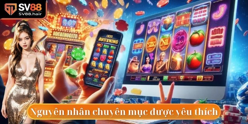 Nổ Hũ SV88 2 Khám phá nguyên nhân nổ hũ SV88 nhận được nhiều sự yêu thích