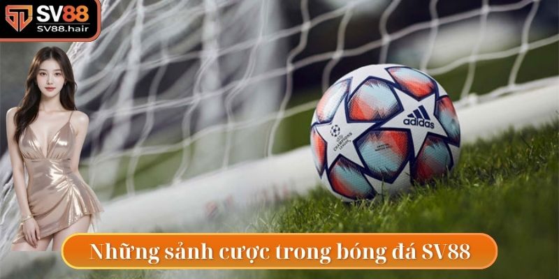 Bóng Đá SV88 4 Một vài sảnh cược ấn tượng tại bóng đá SV88