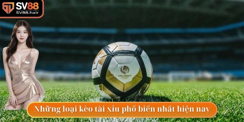 Kèo Tài Xỉu - Hình Thức Đặt Cược Hấp Dẫn Trong Bóng Đá 3 Những loại kèo tài xỉu phổ biến hàng đầu hiện nay