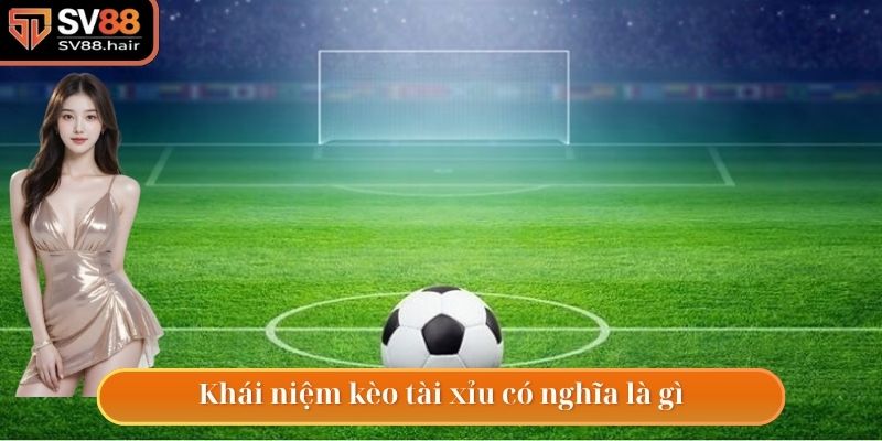 Kèo Tài Xỉu - Hình Thức Đặt Cược Hấp Dẫn Trong Bóng Đá 2 Giải thích khái niệm kèo tài xỉu có nghĩa là gì