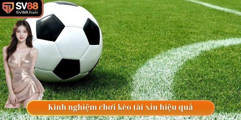 Kèo Tài Xỉu - Hình Thức Đặt Cược Hấp Dẫn Trong Bóng Đá 4 Kinh nghiệm chơi kèo tài xỉu hiệu quả nhất 2025